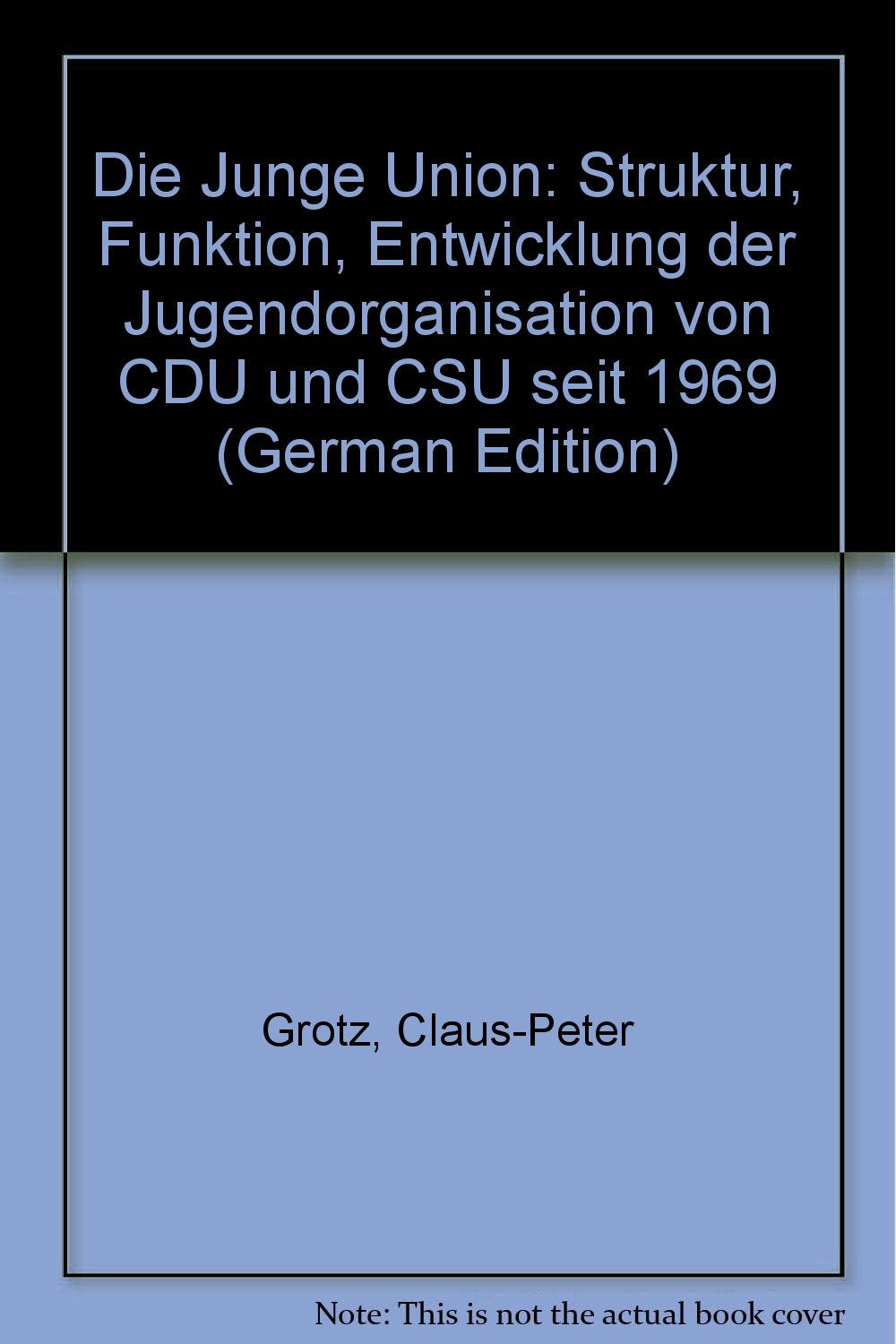 Die Junge Union Deutschlands: Struktur - Funktion - Entwicklung der Jugendorganisation von CDU und CSU seit 1969 Books
