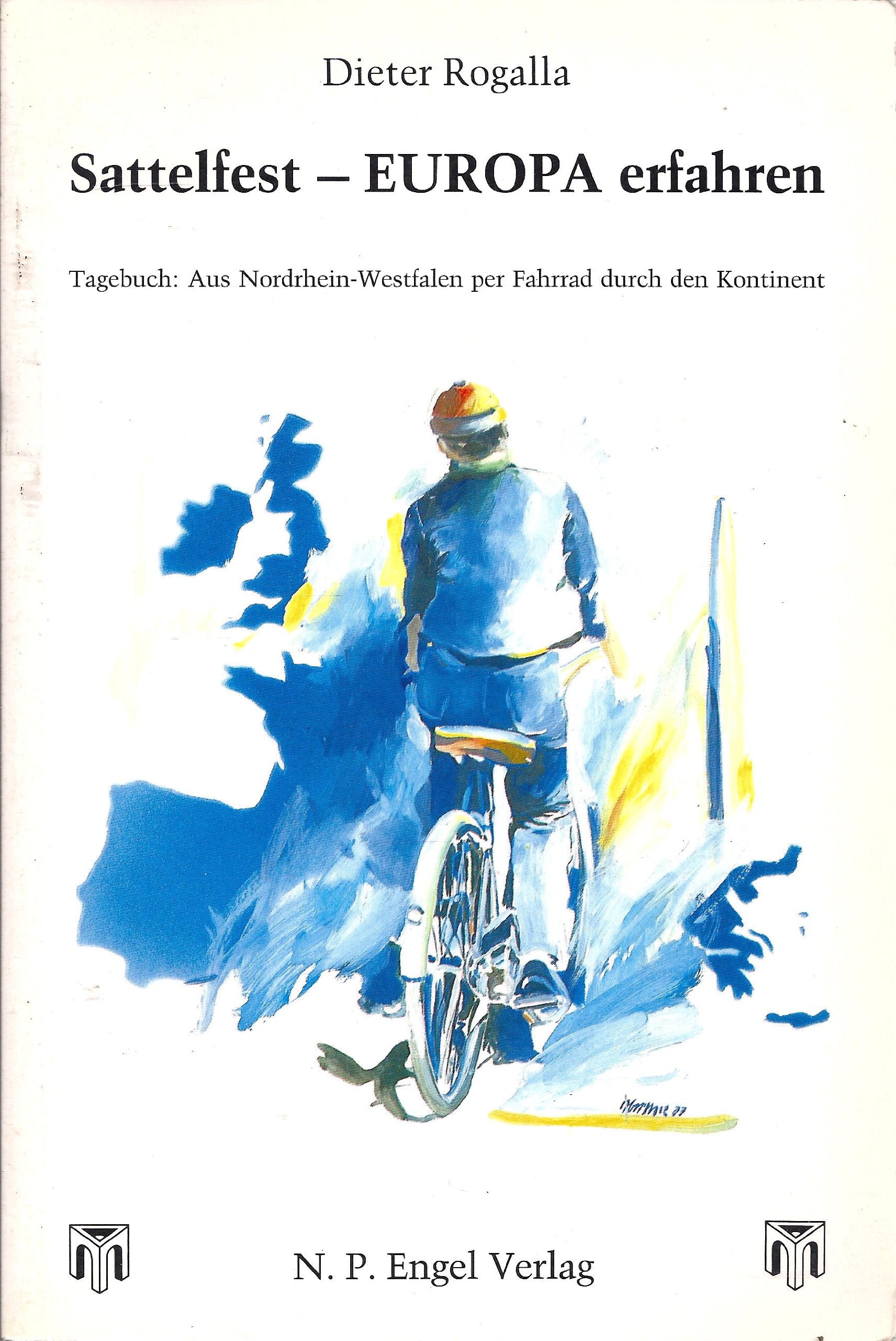 Sattelfest - Europa erfahren: Tagebuch: Aus Nordrhein-Westfalen per Fahrrad durch den Kontinent Memories