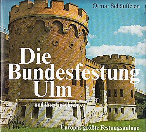 Die Bundesfestung Ulm und ihre Geschichte. Europas grösste Festungsanlage Books