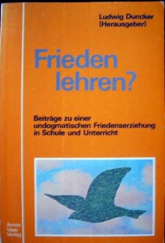 Frieden lehren?. Beiträge zu einer undogmatischen Friedenserziehung in Schule und Unterricht Professional & Reference Books