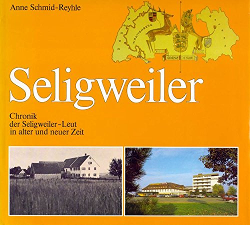 Seligweiler. Chronik der Seligweiler Leut in alter und neuer Zeit Politics & History