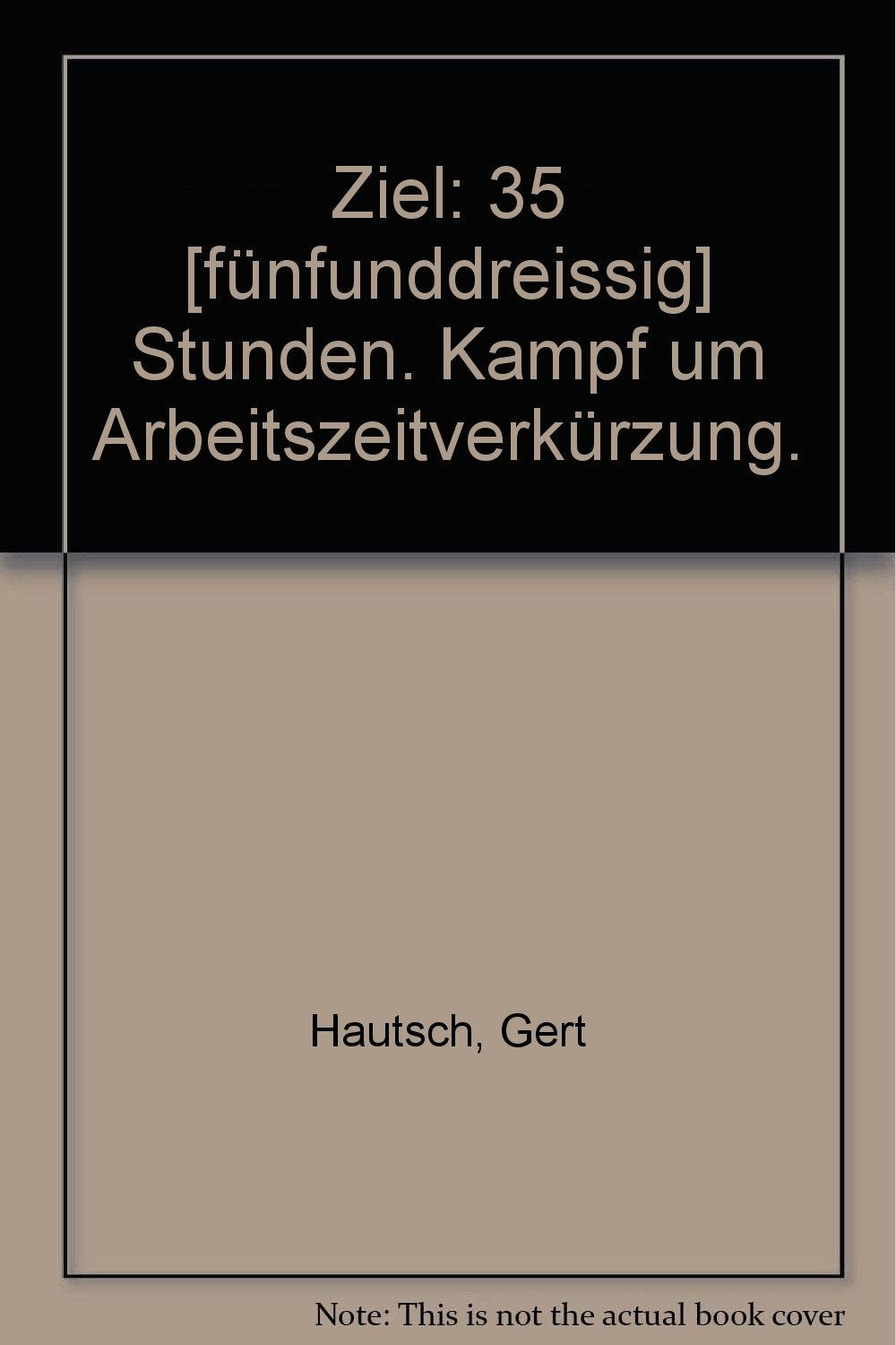 Ziel: 35 Stunden. Kampf um Arbeitszeitverkürzung. Books