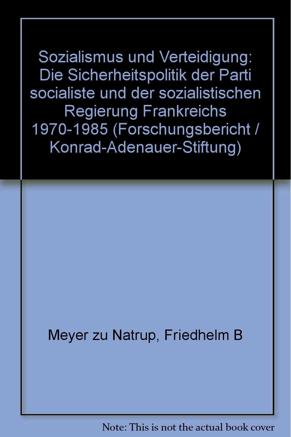 Sozialismus und Verteidigung. Die Sicherheitspolitik der Parti Socialiste und der sozialistischen Regierung Frankreichs 1970-1985 Politics & History