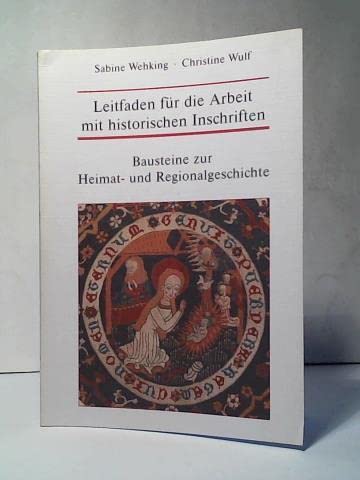 Leitfaden für die Arbeit mit historischen Inschriften. Bausteine zur Heimat- und Regionalgeschichte, Band 10, Inschriften Books