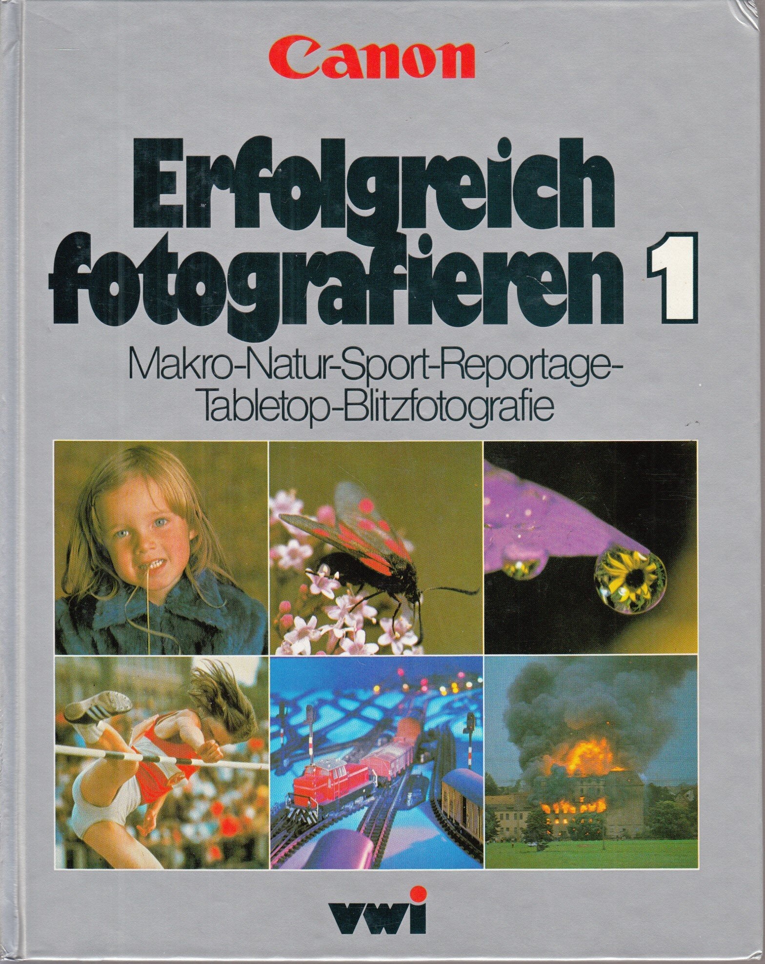 Canon: Erfolgreich fotografieren I. Makro-, Natur-, Sport-, Reportage-, Tabletop- Blitzfotografie. Leisure & Fun