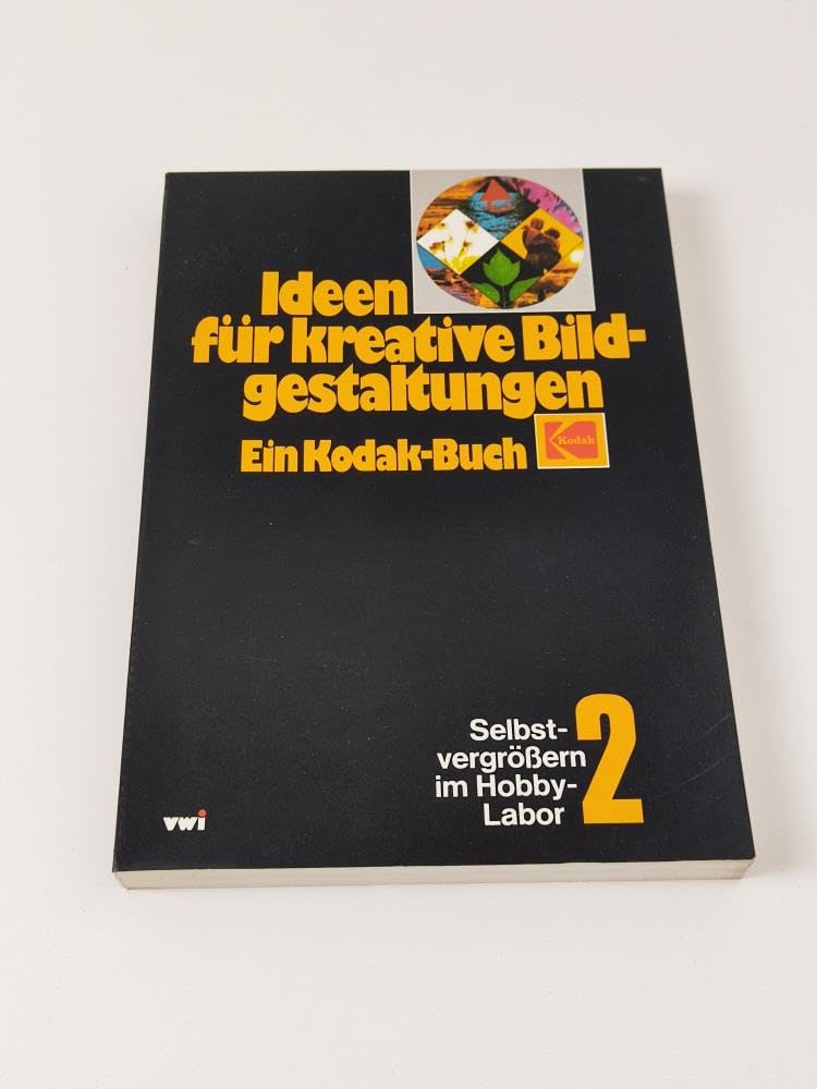 Ideen für kreative Bildgestaltungen. Ein Kodak-Buch, Bd 2 Hobbies & Crafts