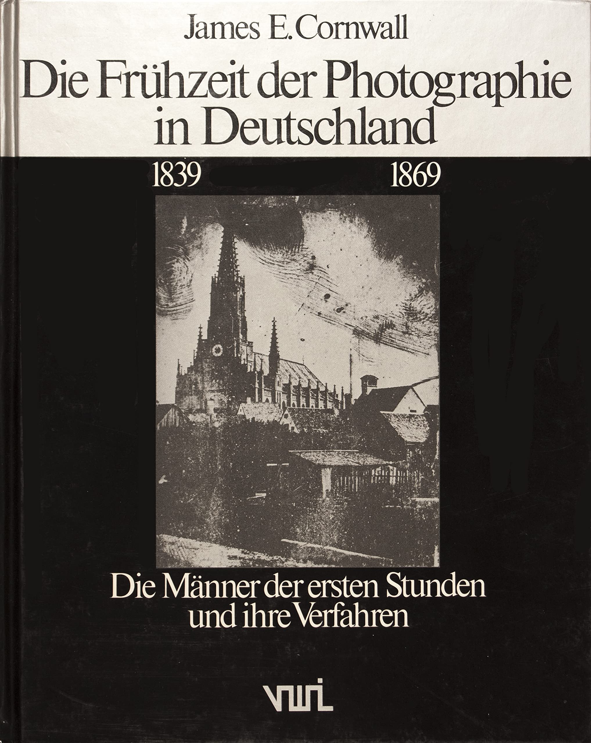 Die Frühzeit der Photographie in Deutschland 1839-1869 Die Männer der ersten Stunden und ihre Verfahren Film, Art & Culture