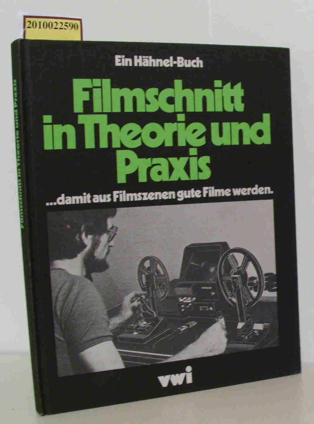 Filmschnitt in Theorie und Praxis: ... damit aus Filmszenen gute Filme werden Film, Art & Culture