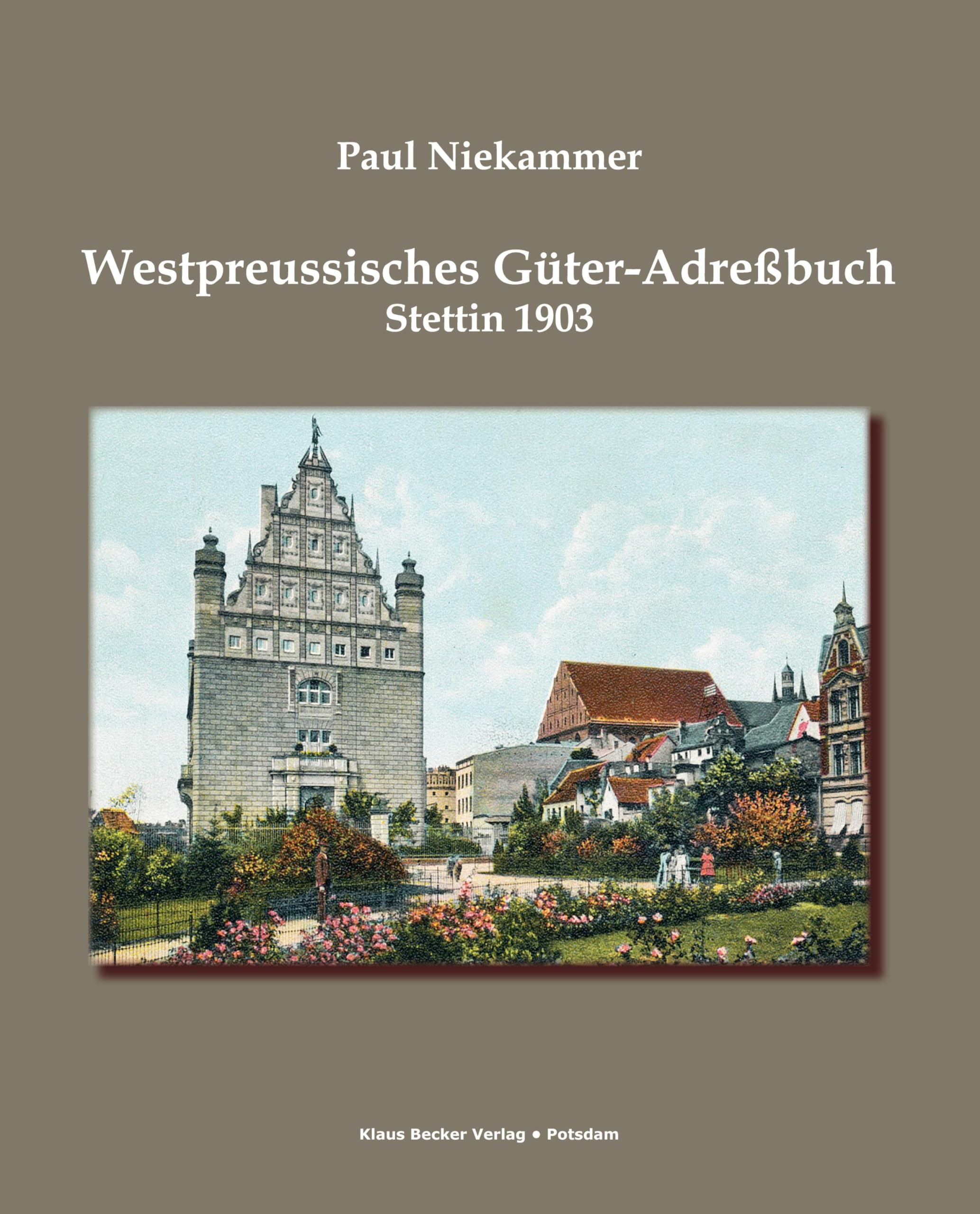 Westpreussisches Güter-Adressbuch 1903: Nach amtlichen Quellen und auf Grund direkter Angaben bearbeitet, Stettin 1903: Nach amtlichen Quellen und auf ... Stettin 1903 (Historische Adressbücher) Reference Books
