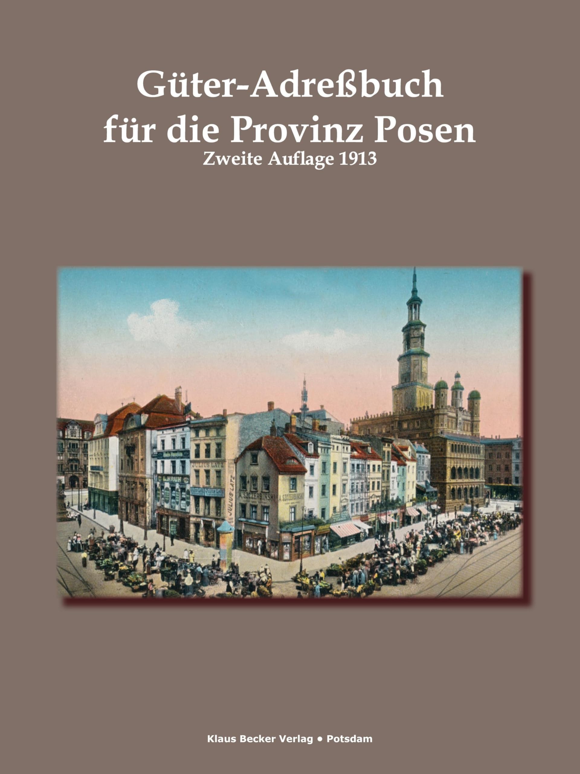 Güter-Adressbuch für die Provinz Posen, 1913: Zweite, völlig umgearbeitete Auflage, Leipzig 1913: Zweite, völlig umgearbeitete Auflage, Leipzig 1913; ... Leipzig 1913 (Historische Adressbücher) Reference Books