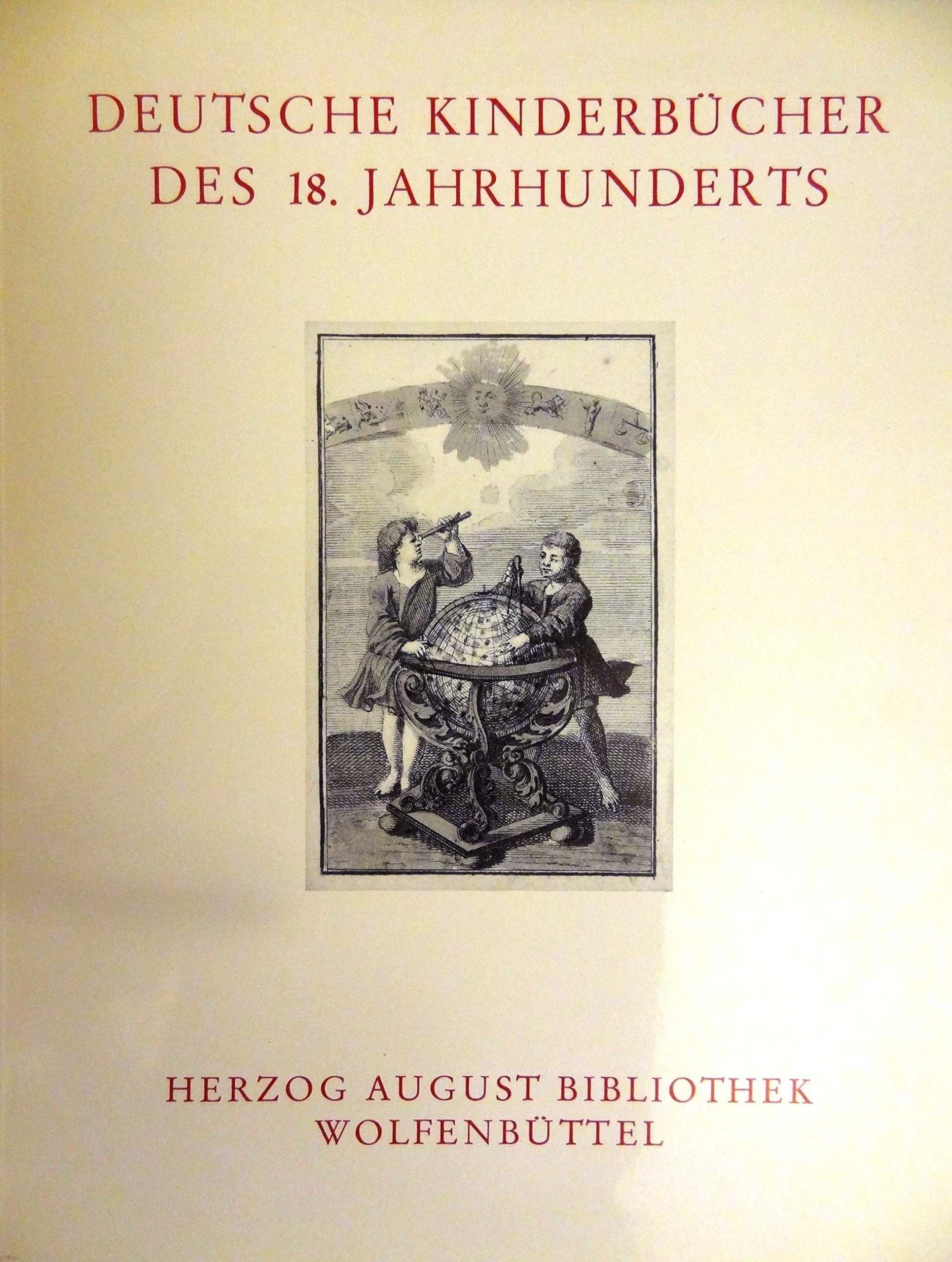 Deutsche Kinderbücher des 18. Jahrhunderts Ein Beitrag zur Vorbereitung einer Bibliographie alter dt. Kinderbücher; Ausstellung d. Herzog-August-Bibliothek Wolfenbüttel, 3. November 1978 - 10. Januar 1979. Gesamttitel: Ausstellungskataloge der Herzog-Augu Reference Books