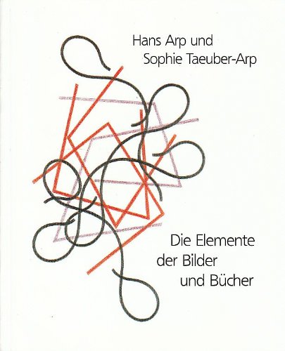 Hans Arp und Sophie Taeuber-Arp : die Elemente der Bilder und Bücher ; . Herzog-August-Bibliothek, Wolfenbüt Books