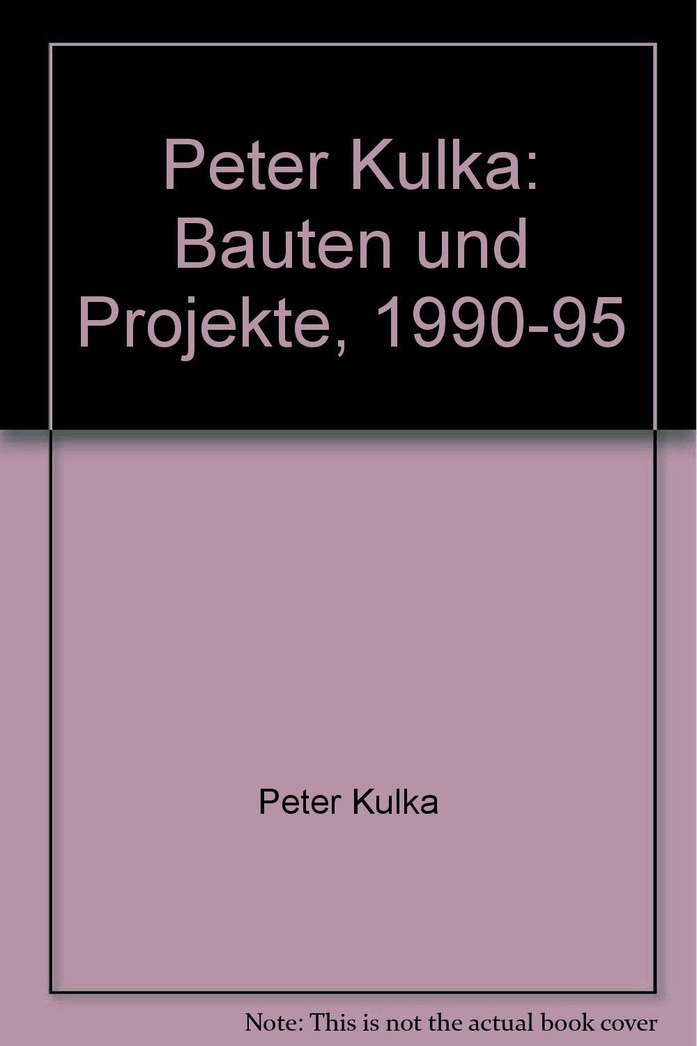 Peter Kulka: Bauten Und Projekte, 1990-95 book