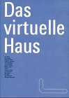 Das virtuelle Haus: Dokumentation e. Workshops in Berlin m. Beitr. v. Eric Alliez, Akira Asada, Jürgen W. Braun u.a. Beitr. z. Tl. in Engl. u. Französ. Architecture
