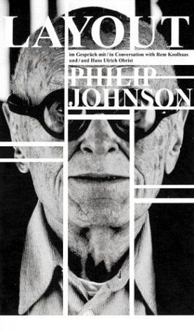 Layout: Philip Johnson im Gespräch mit Rem Koolhaas und Hans-Ulrich Obrist: Dtsch.-Engl. Architecture