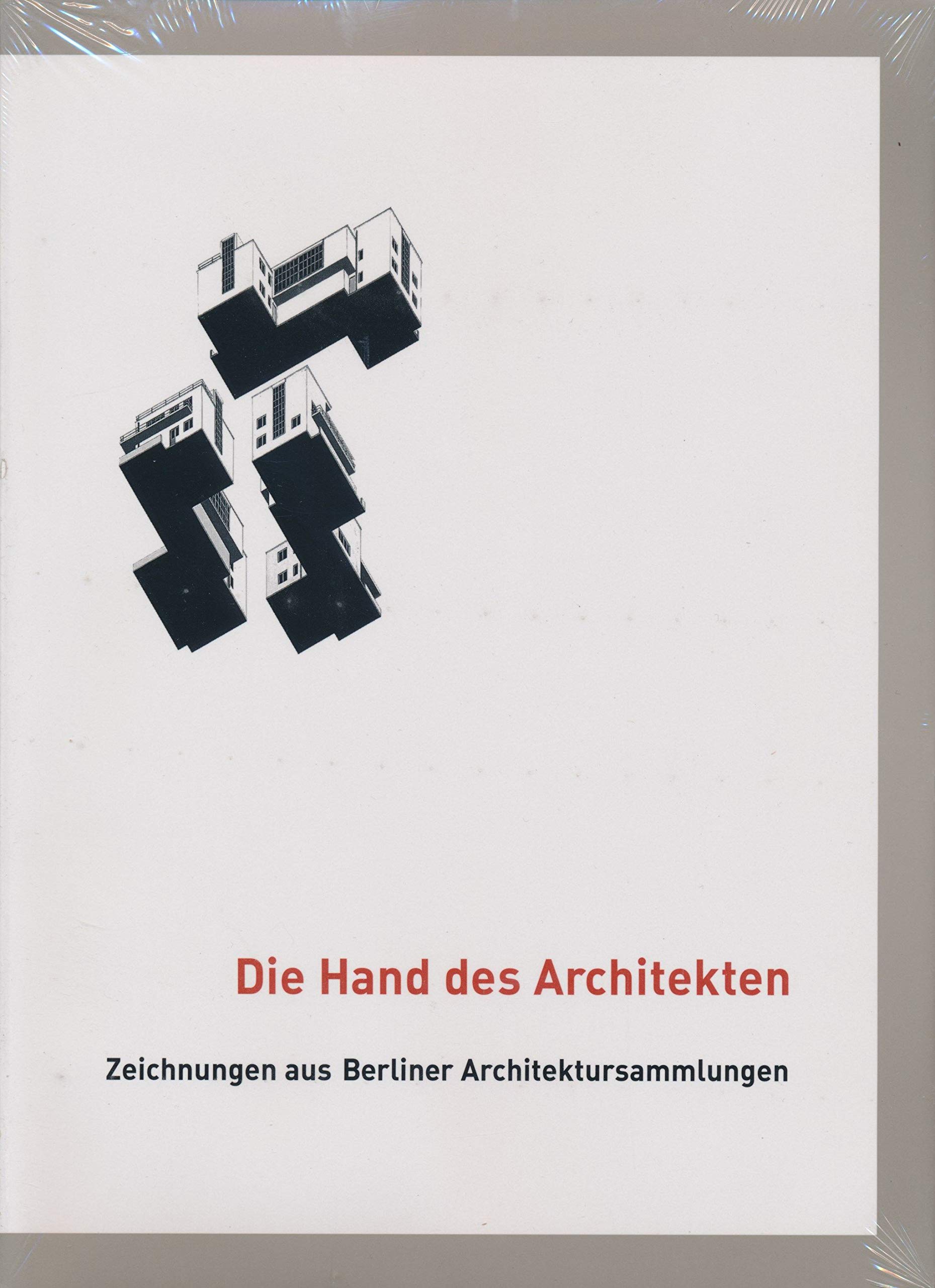 Die Hand des Architekten: Zeichnungen aus Berliner Architektursammlungen Architecture