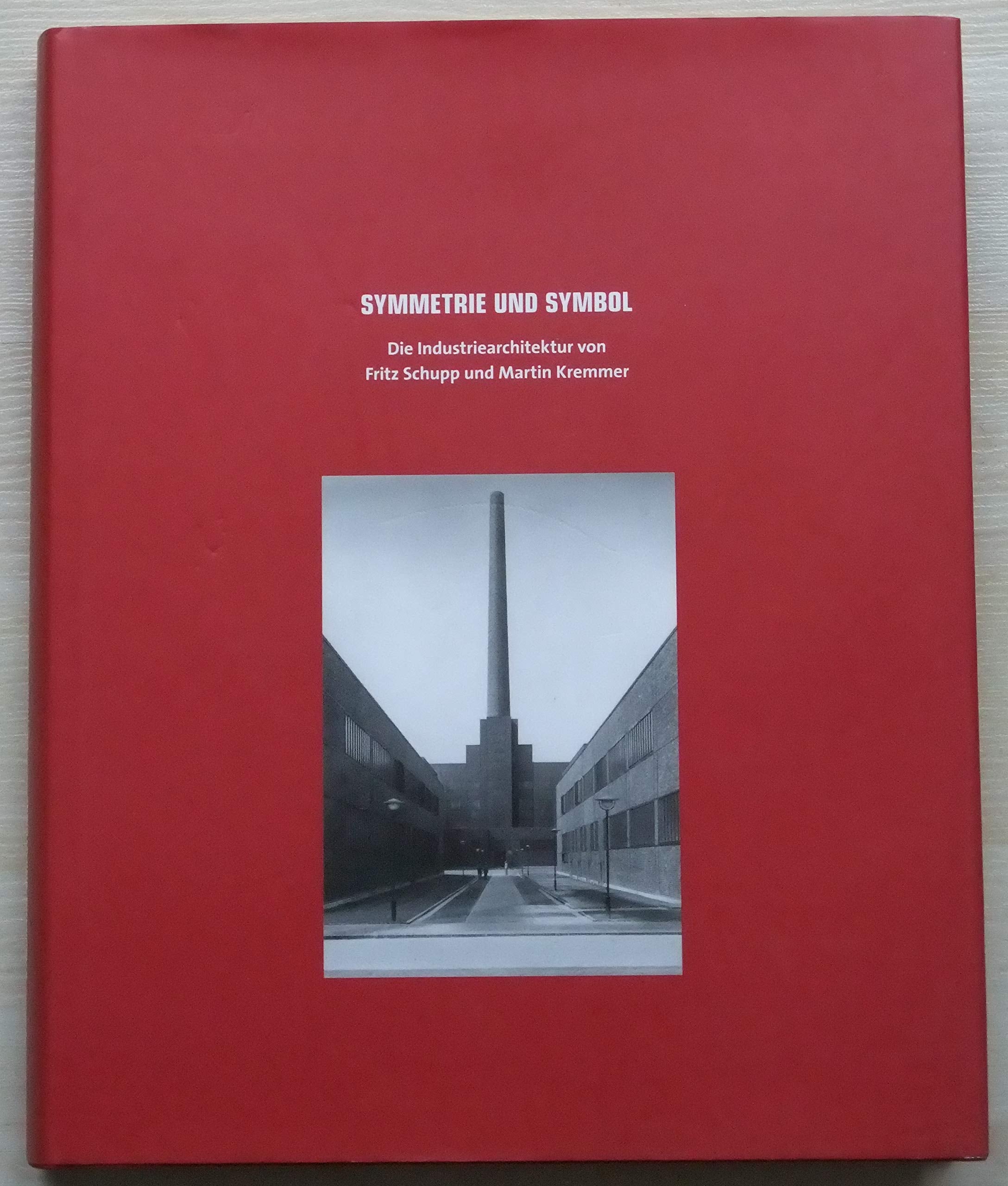 Symmetrie und Symbol: Die Architektur von Fritz Schupp und Martin Kremmer: Katalog zur Ausstellung in der Zeche Zollverein, Essen, 2002 Architecture