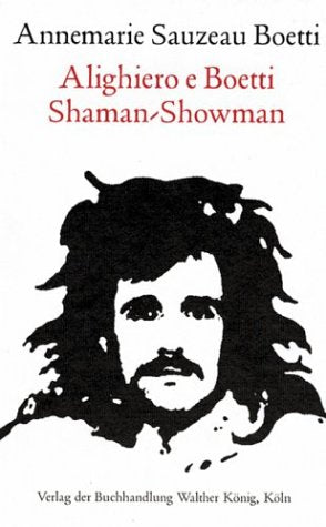 Alighiero E Boetti. Shaman - Showman Art & Literature