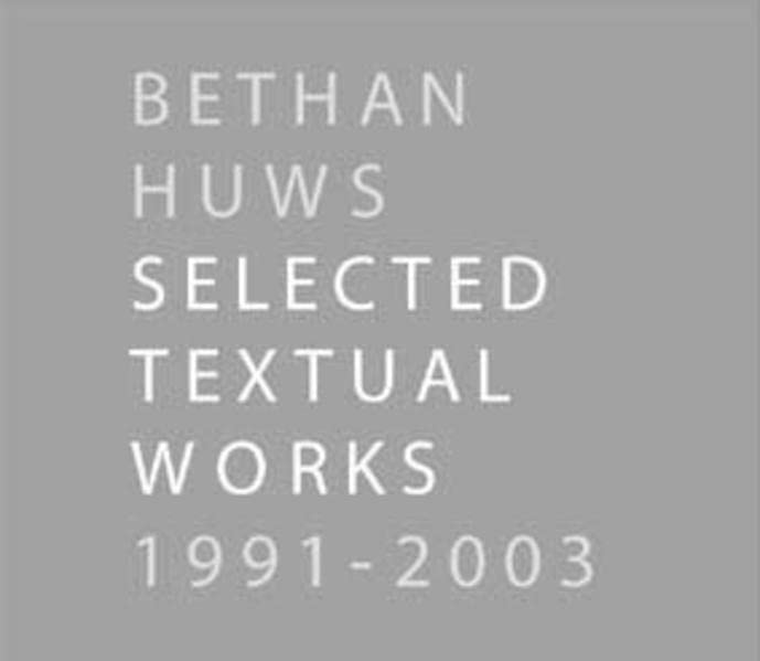 Bethan Huws. Selected Textual Works 1991-2003: Kunsthalle Düsseldorf, 10. August - 28. September 2003 Film, Art & Culture