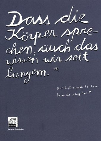 Dass die Körper sprechen, auch das wissen wir seit langem: Generali Foundation, Wien, 22.01.2004-25.04.2004: Katalog zur Ausstellung in der Generali Foundation, Wien, 2004. Dtsch.-Engl. Film, Art & Culture