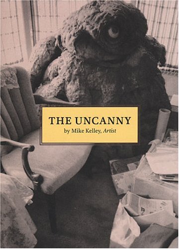 Mike Kelley. The Uncanny. Deutsche Ausgabe. Mit einem Interview mit Mike Kelley von Achim Hochdörfer Film, Art & Culture