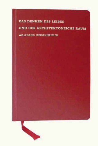 Wolfgang Meisenheimer. Das Denken des Leibes und der architektonische Raum Architecture
