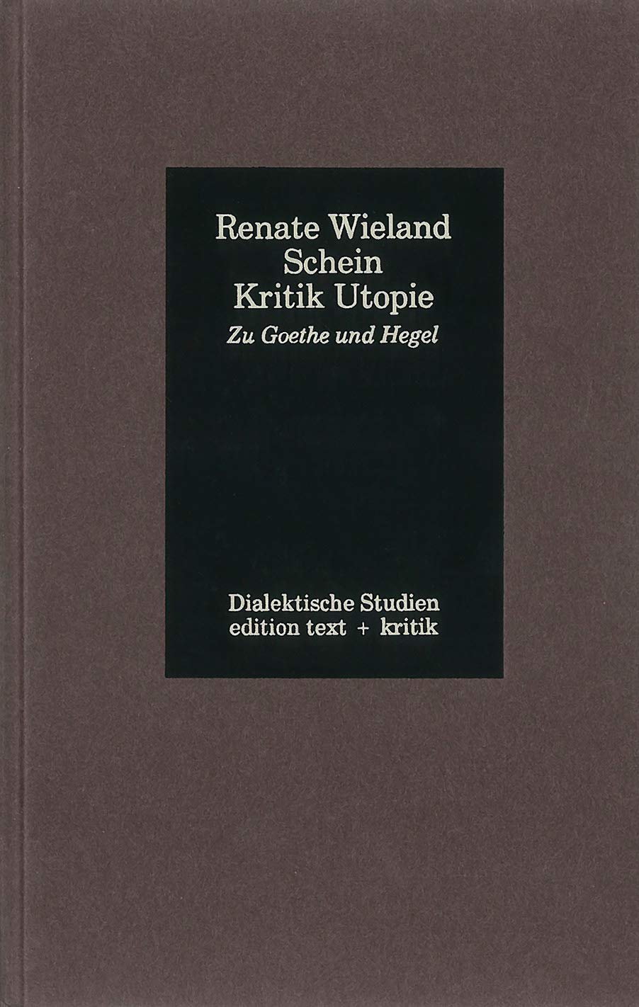 Schein Kritik Utopie. Zu Goethe und Hegel Philosophy