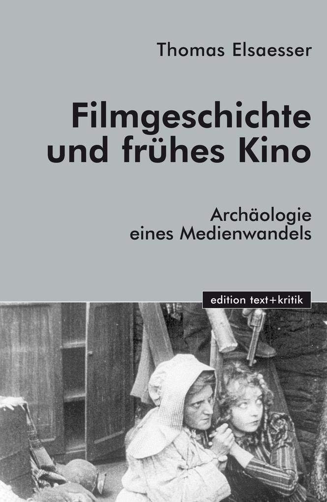 Filmgeschichte und frühes Kino: Archäologie eines Medienwandels Film, Art & Culture