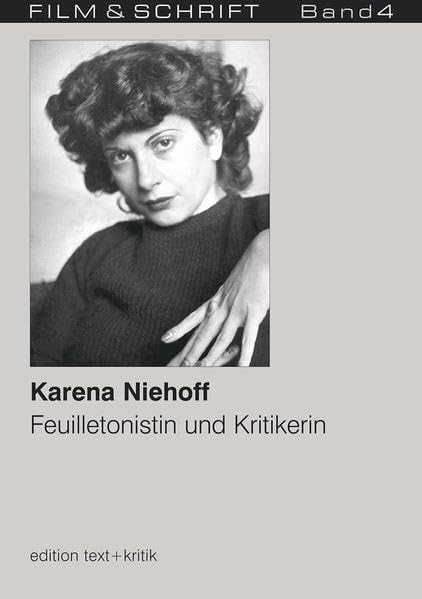 Karena Niehoff. Feuilletonistin und Kririkerin (FILM & SCHRIFT 4): Feuilletonistin und Kritikerin Art & Literature Books