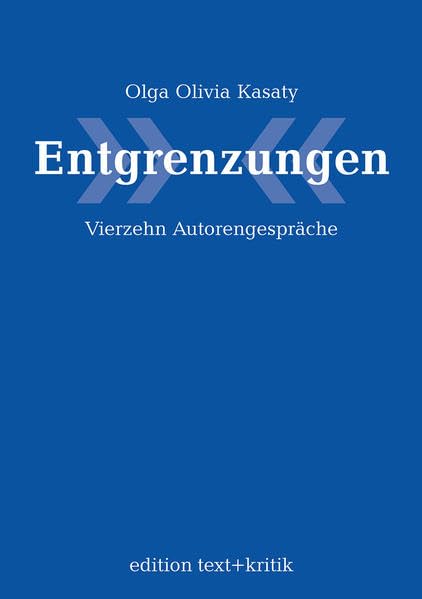 Entgrenzungen. Vierzehn Autorengespräche: Vierzehn Autorengespräche über Liebe, Leben und Literatur Contemporary literature