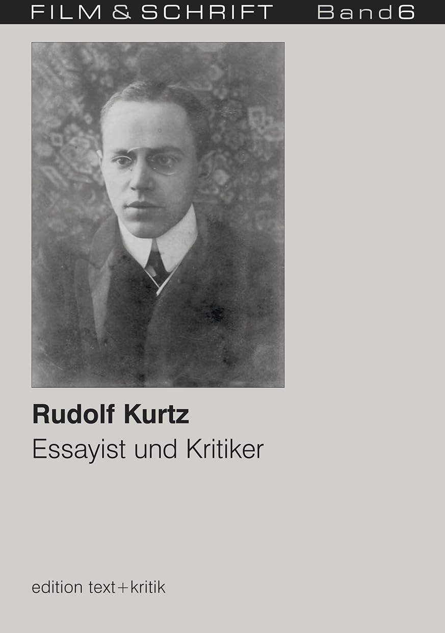 Rudolf Kurtz. Essayist und Kritiker (FILM & SCHRIFT 6) Art & Literature