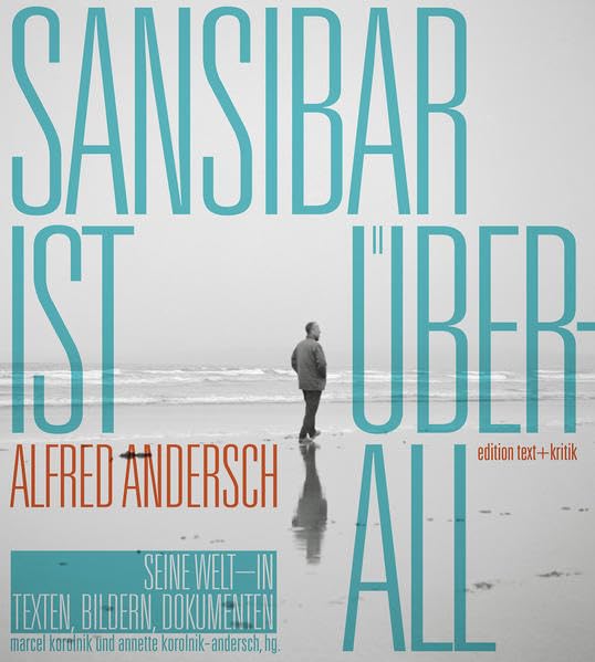 Sansibar ist überall: Alfred Andersch. Seine Welt in Texten, Bildern, Dokumenten Contemporary literature