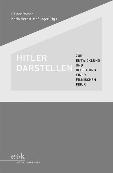 Hitler darstellen: Zur Entwicklung und Bedeutung einer filmischen Figur Film, Art & Culture