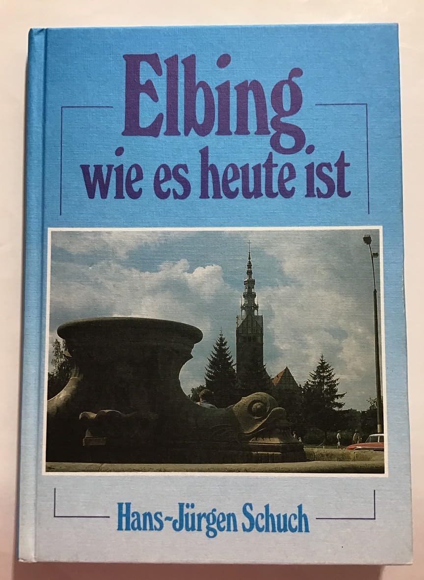 Elbing wie es heute ist. Reiseeindrücke in Wort und Bild aus der alten Hansestadt und ihrer Umgebung Books