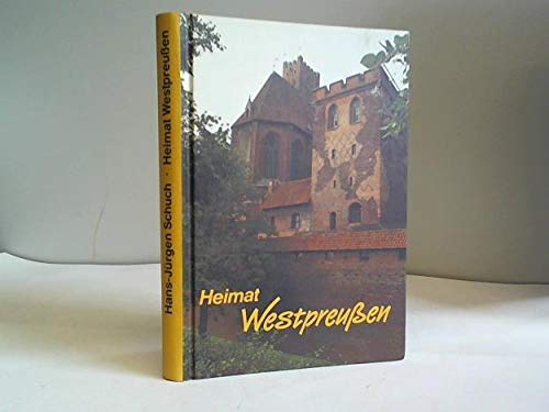Heimat Westpreussen. Historisches Land an der Weichsel - Hans-Jürgen Schuch book