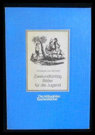 Zweiundfünfzig Bilder für die Jugend in Orig.-Zeichnungen entworfen zur Bildung des Verstandes und Herzens als Versinnlichung der kleinen und lehrreichen Erzählungen des Christoph Schmid Books