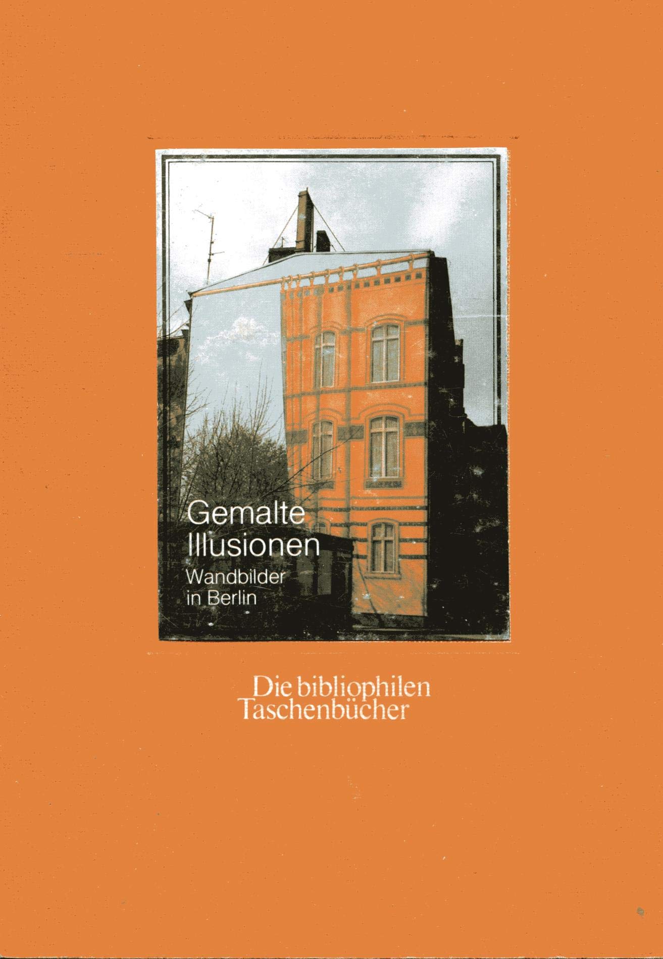 Gemalte Illusionen: Wandbilder in Berlin. Offizieller Katalog zur Ausstellung der Amerika-Gedenkbibliothek, Berliner Zentralbibliothek (Berlin 1983) (Die bibliophilen Taschenbücher) Film, Art & Culture