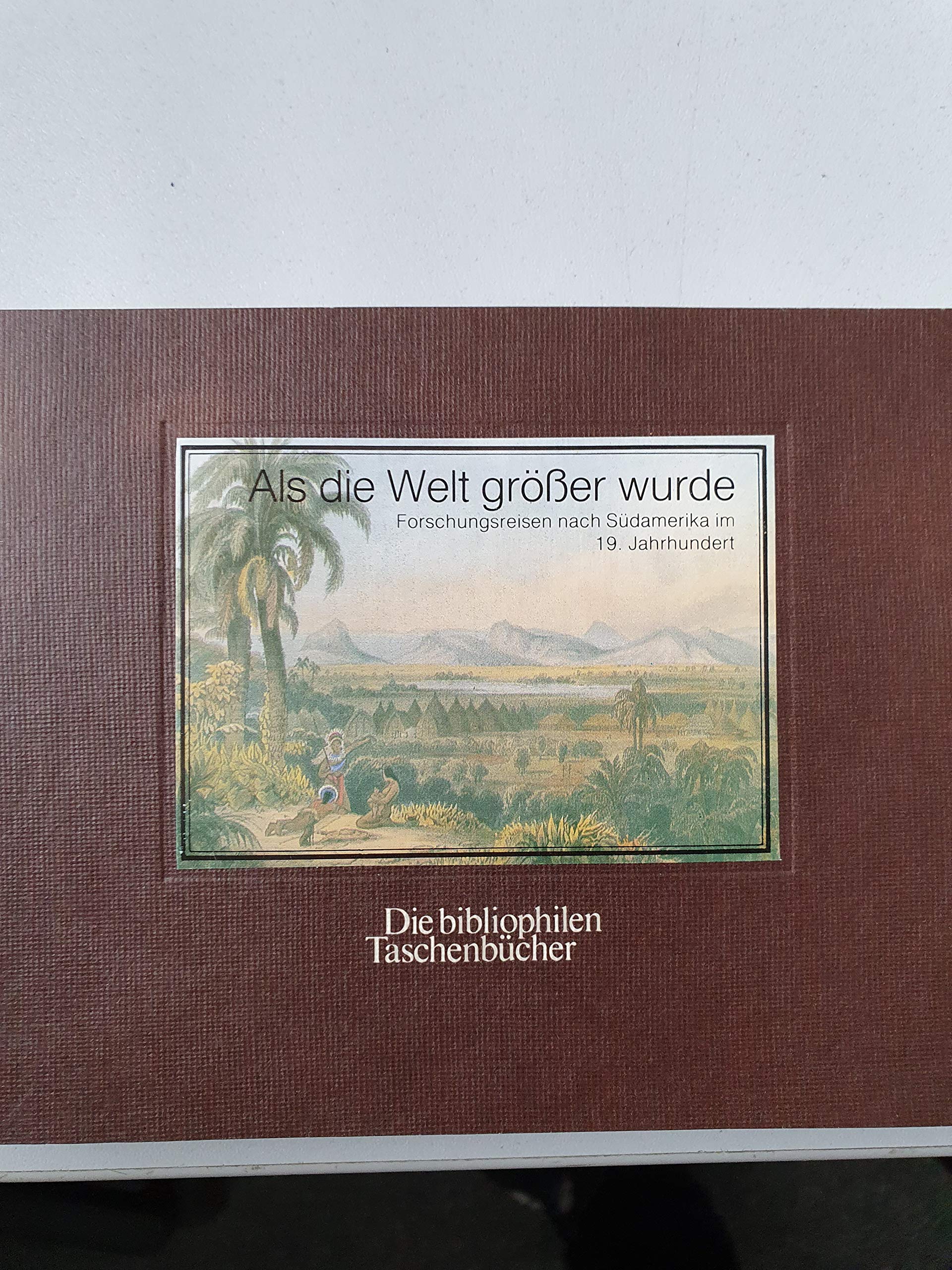 Als die Welt größer wurde. Forschungsreise nach Südamerika im 19. Jahrhundert. Books