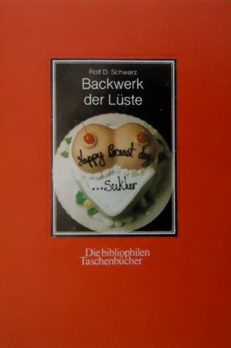 Backwerk der Lüste: Bilder aus der Erotic Bakery (Die bibliophilen Taschenbücher) book