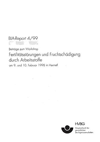 BIA-Report 4/99: Beiträge zum Workshop "Fertilitätsstörungen und Fruchtschädigung durch Arbeitsstoffe". Am 9. und 10. Februar 1998 in Hennef Books