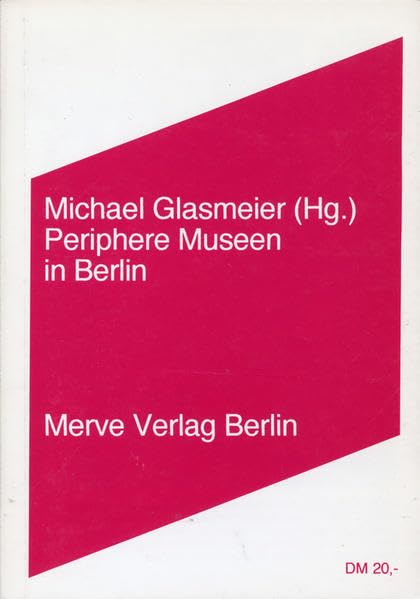 Periphere Museen in Berlin (Internationaler Merve Diskurs: Perspektiven der Technokultur) Social Sciences