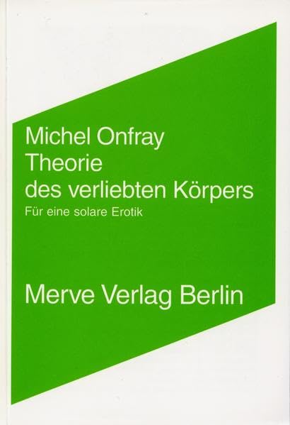 Theorie des verliebten Körpers: Für eine solare Erotik (Internationaler Merve Diskurs: Perspektiven der Technokultur) Philosophy