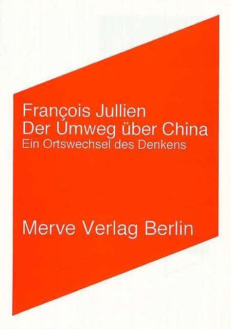Der Umweg über China: Ein Ortswechsel des Denkens (Internationaler Merve Diskurs: Perspektiven der Technokultur) Philosophy