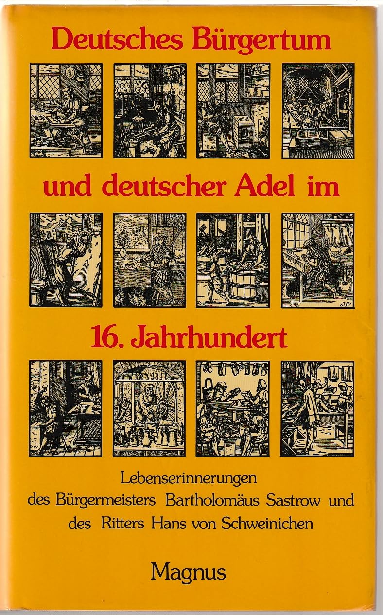 Deutsches Bürgertum im 16. Jahrhundert. Lebenserinnerungen des Bürgermeisters Bartholomäus Sastrow und des Ritters Hans von Schweinichen. Politics & History