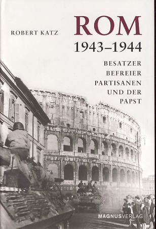 Rom 1943-1944: Besatzer, Befreier, Partisanen und der Papst German history