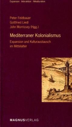 Mediterraner Kolonialismus. Expansion und Kulturaustausch im Mittelalter Politics & History