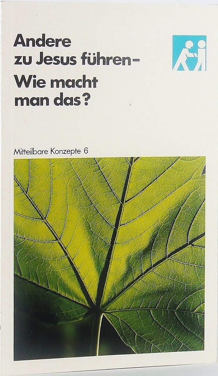 Andere zu Jesus führen - wie macht man das? (Mitteilbare Konzepte) Books