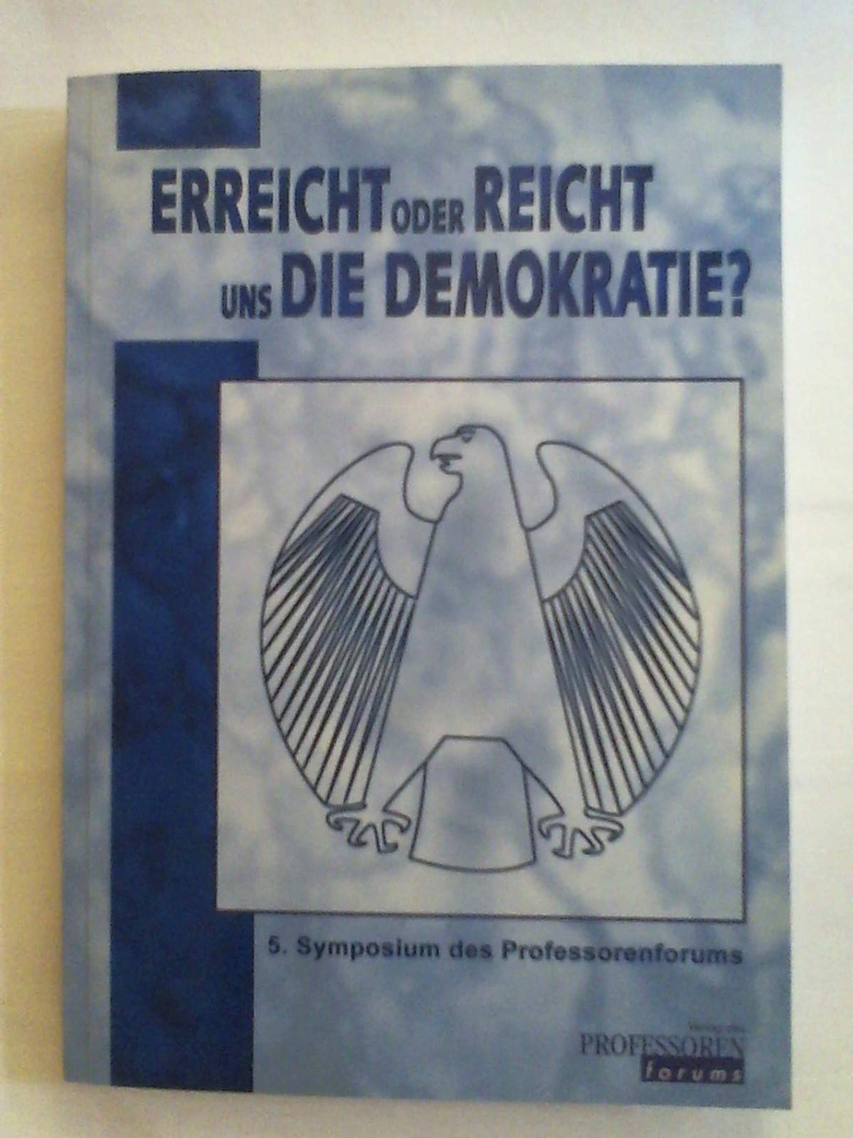 Erreicht oder reicht uns die Demokratie?: 5. Symposium des Professorenforums 12./13. April 2002, J. W. Goethe-Universität, Frankfurt/Main Books
