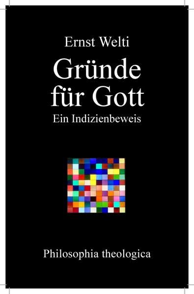 Gründe für Gott: Ein Indizienbeweis (Philosophia Theologica / Herausgegeben von Stamatios Gerogiorgakis und Ludger Jansen) Religion & Esotericism