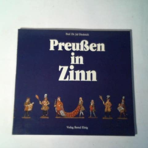 Preußen in Zinn : Erläuterungen zu Dioramen und Aufstellungen mit kulturhistorischen Zinnfiguren der Ausstellung Berlin 1981 im Rahmen der Veranstaltungen "Preußen - Versuch einer Bilanz" book